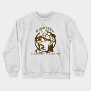 Remember Kids Electricity Will Kill You Crewneck Sweatshirt